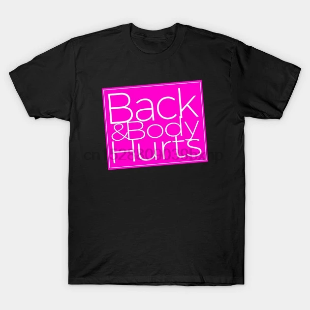 

Men Short sleeve tshirt Back Body Hurts Hilarious Back And Body Hurts T Shirt Women t-shirt