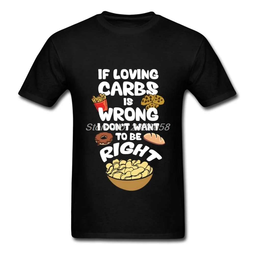 Cool Mens t-shirt If Loving Carbs is Wrong New Short Sleeve Tee Tops Crew Neck Cotton T Shirts For Mens