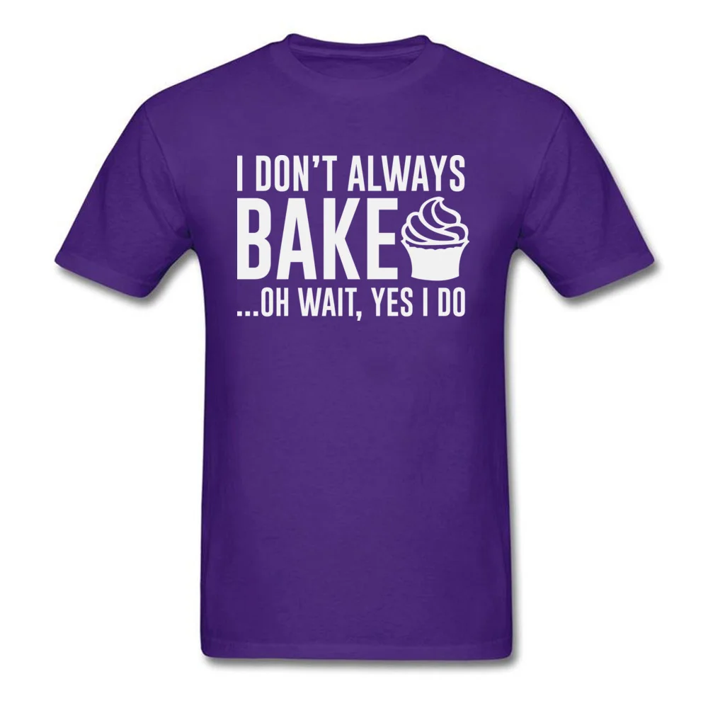Printed On Tops Tees Hip Hop Crew Neck Normal Short Sleeve 100% Cotton Men's T-shirts Design T Shirts Drop Shipping I Dont Always Bake... Oh Wait Yes I Do purple