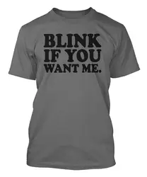 Бесплатная доставка 2018 Blink If You Want Me Мужская футболка с рисунком homme Высокое качество Топ тройник