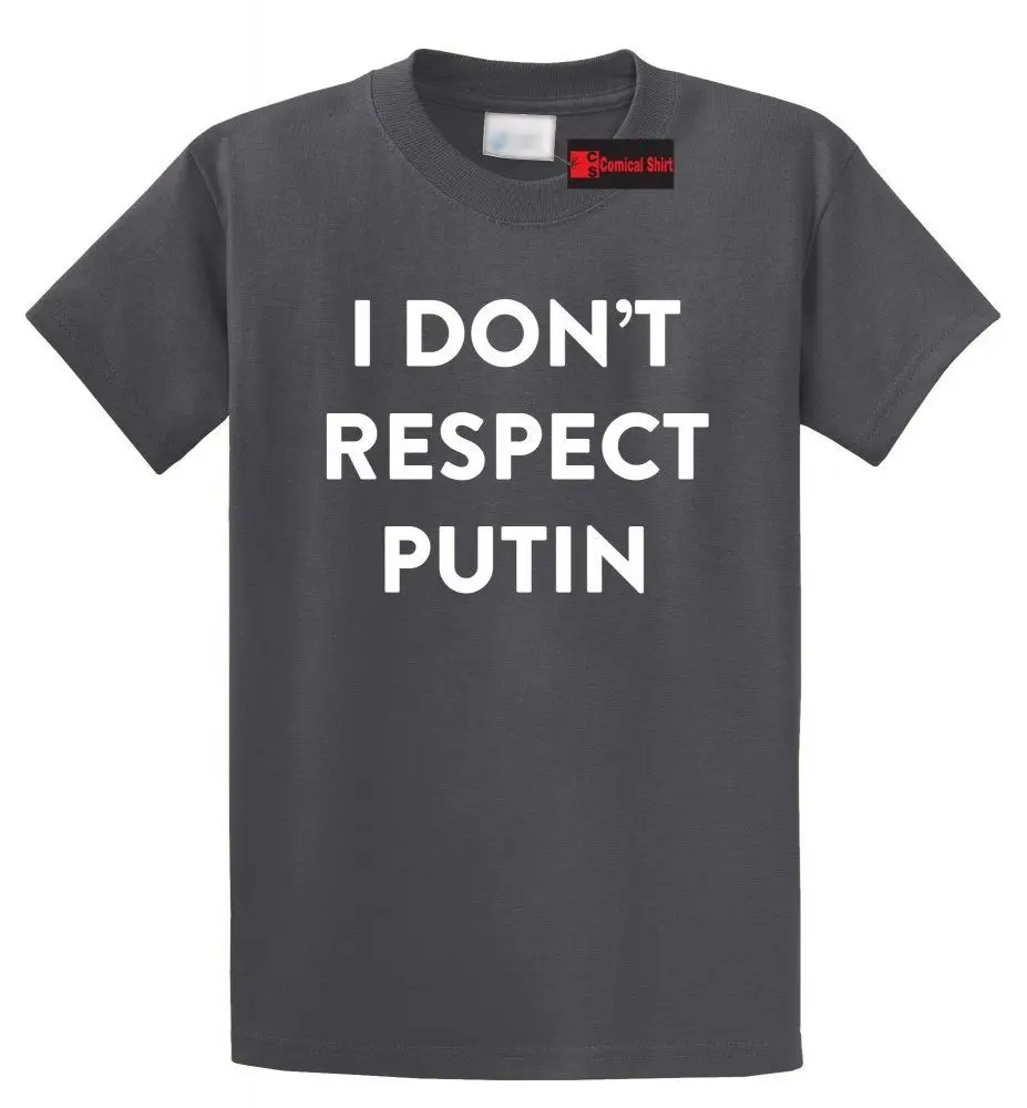 

I Dont Respect Putin T Shirt Anti Trump Political Protest Russia Politics Tee Free shipping Harajuku Tops t shirt Fashion