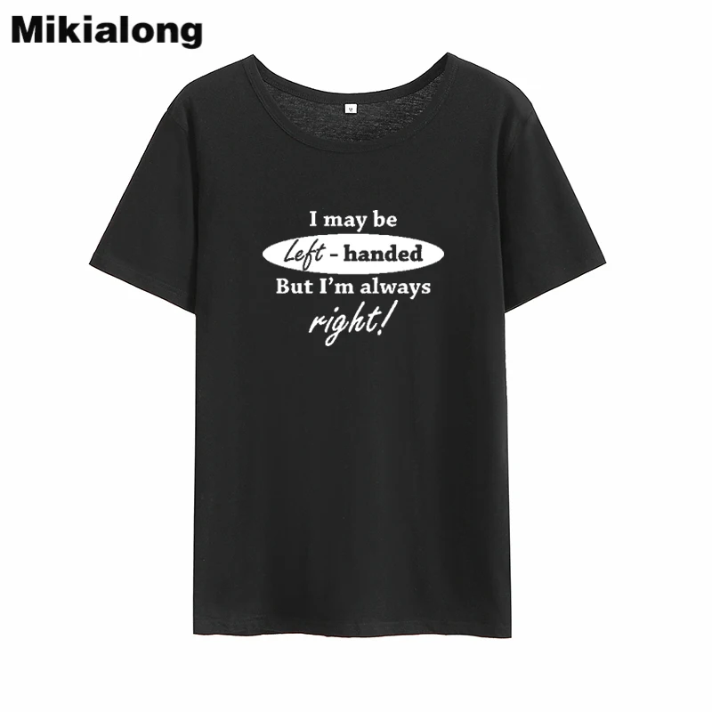 

Mikialong I May Be Left Handed Tumblr T Shirt Women 2018 Summer Short Sleeve Cotton Tee Shirt Femme Loose Women Tshirt Tops