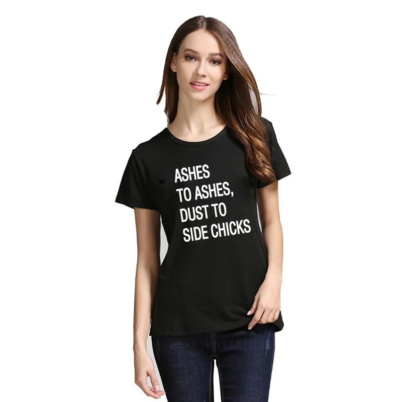 H1144 New Ashes To Ashes,Dust To Side Chicks Print T shirt For Women ...