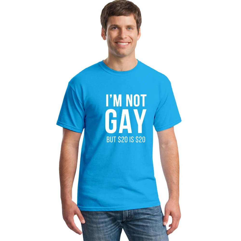 

Summer New I'm Not Gay But $20 Is $20 Funny Offensive Humor Bachelor Party Groom T-Shirt Summer Short Sleev Cotton T Shirt