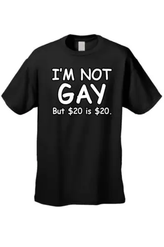

I'm Not Gay But $20 Is $20 t shirt men Summer funny Gift casual printed tee US plus size s-3xl