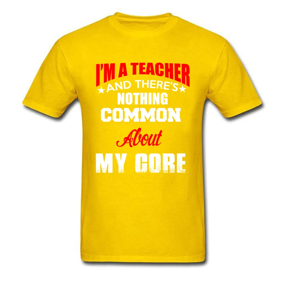 Discount Man T-shirts Crewneck Short Sleeve Cotton Fabric I AM A TEACHER Tops Shirt Printing Tops Tees Top Quality I AM A TEACHER yellow