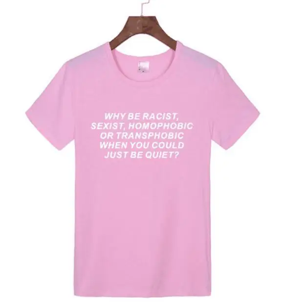 "Почему быть Racist, когда вы можете просто быть тихой" рубашка одежда tumblr футболка права человека унисекс футболка феминистка женские топы