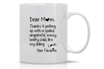 

Dear Mom Thanks for Putting Up with A Bratty Child Love Your Favorite Mug Funny Coffee Mug