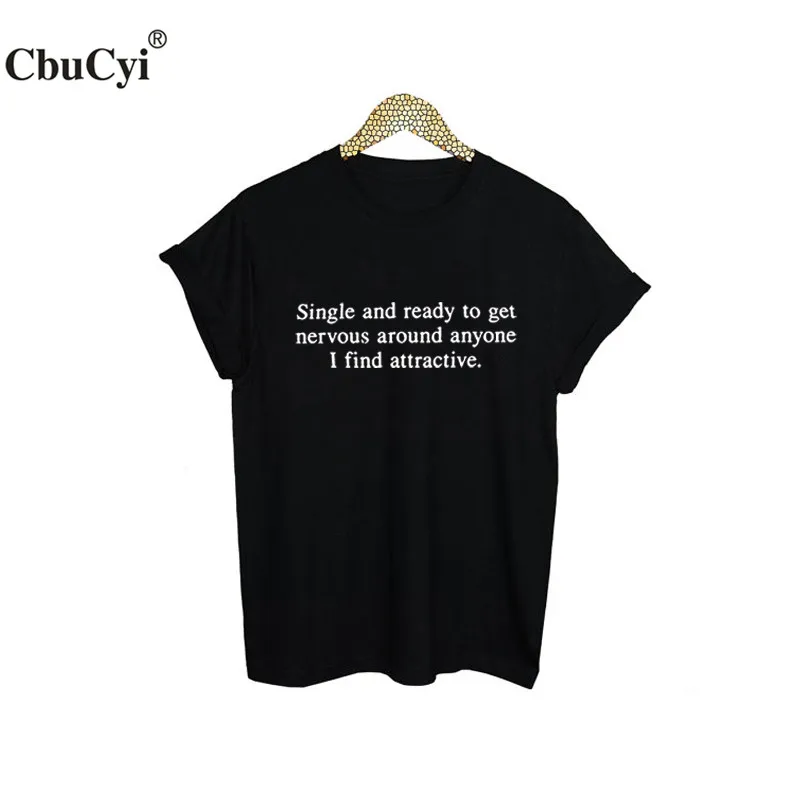 

Single and Ready To Get Nervous Around Anyone I Find Attractive T-shirt Women Tee Shirts Fashion Blogger Funny Slogan T Shirt