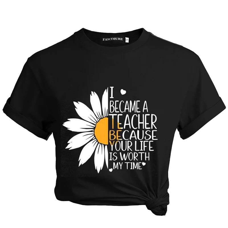 

Sunflower I Became A Teacher Because Your Life Is Worth My Time Tshirt For Women