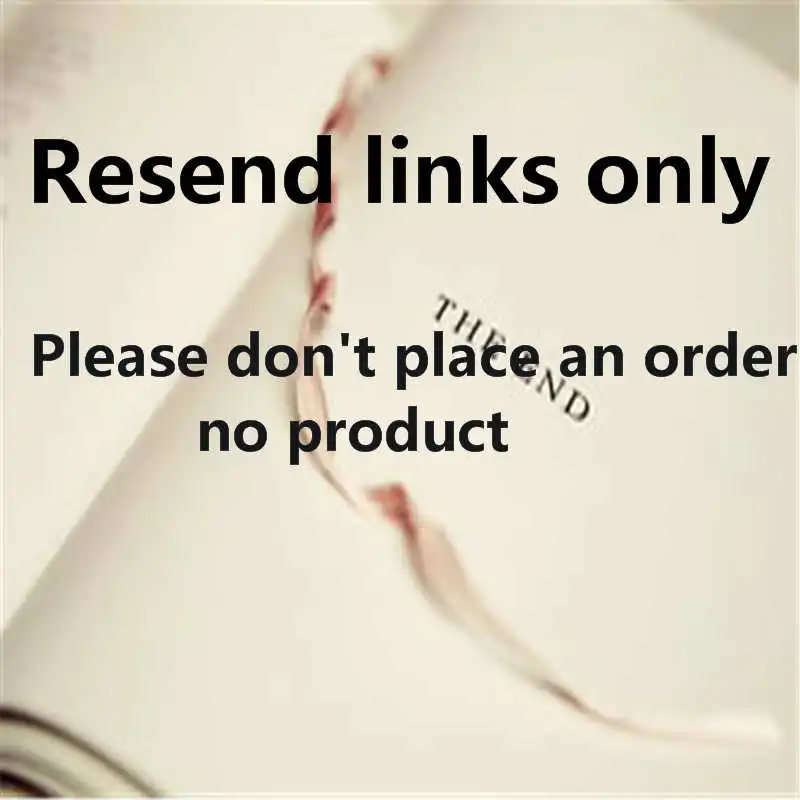 

Resend links only Please do not place this order, it will not be shipped without products for you