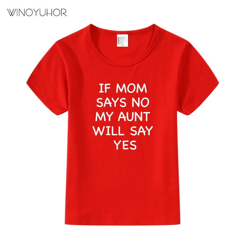 

If My Mom Says No My Aunt Will Say Yes Cotton Tshirt Baby Boys Girls Short Sleeve T-shirt Funny Kids Clothes 2019 Summer