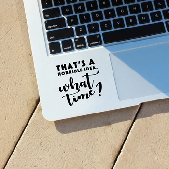 

That's a Horrible Idea What Time Vinyl Sticker Car Decor , Funnny Quotes Laptop Decal for Apple Macbook Pro / Air Decoration