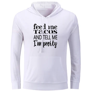 

Feed me Tacos and tell me I'm Pretty Hip Hop Hoodies Long Sleeve Pullovers Sweatshirts for Women Girl Cotton Jackets Hoody Tops
