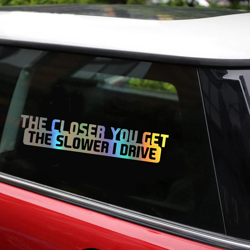 THE CLOSER YOU GET THE SLOWER I DRIVE Slogan Auto Car Window Trunk Decal Sticker THE CLOSER YOU GET THE SLOWER I DRIVE Slogan Auto Car Window Trunk Decal Sticker