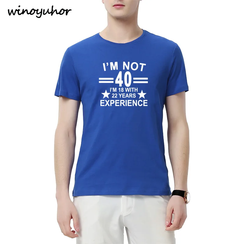 Summer Style I'm Not 40 I'm 18 With 22 Years Experience T-shirt Short Sleeve Funny 40th Birthday T Shirts Men Clothing Summer Style I'm Not 40 I'm 18 With 22 Years Experience T-shirt Short Sleeve Funny 40th Birthday T Shirts Men Clothing