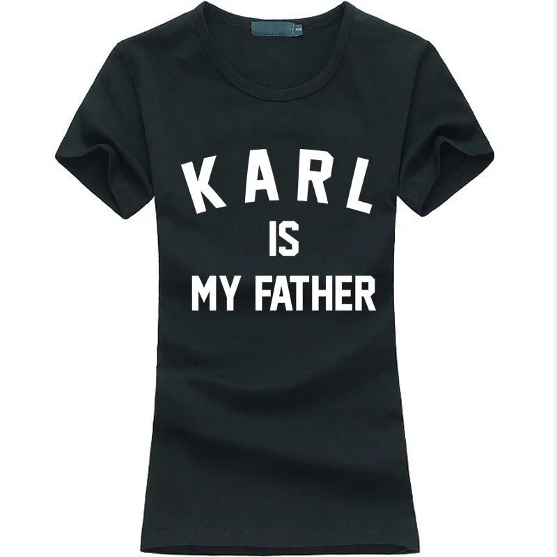 Karl Is My Father Print Women T shirt funny Casual harajuku tee Shirt