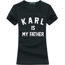 Karl Is My Father Print Women T-shirt funny Casual harajuku tee Shirt femme 2016 summer fashion brand hipster kawaii punk tops