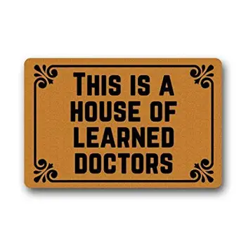 

This is a House of Learned Doctors - Funny Doormats Personalized Durable Machine-washable Indoor/outdoor Door Mat
