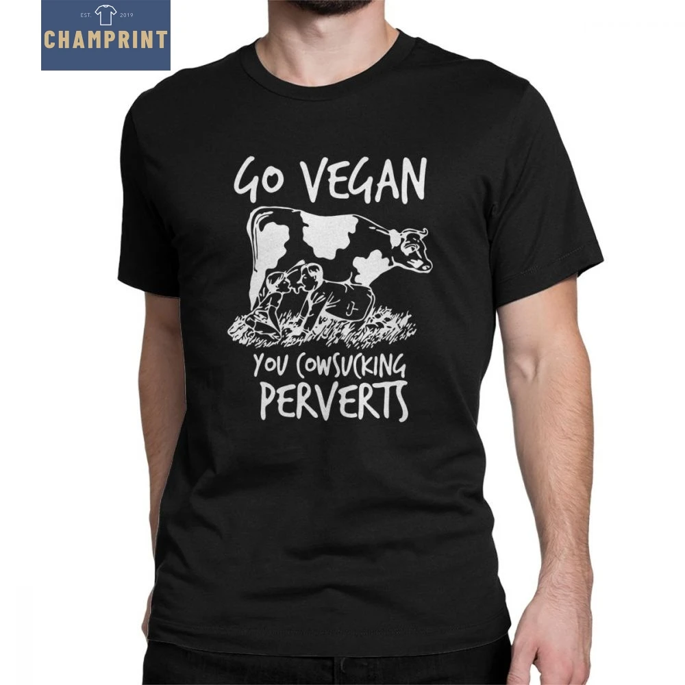 

Go Vegan T-Shirt You Cowsucking Perverts White Man T Shirt Leisure Pure Cotton Short Sleeve Tees Crewneck Original Tops