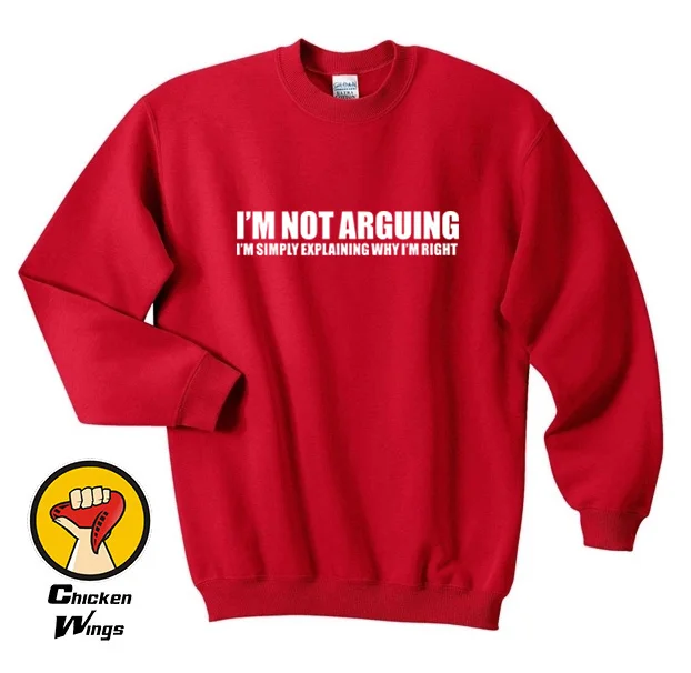 Саркастические футболки со слоганами я не спорю я просто Поясняю, почему я права сарказм топ с девизом Crewneck Толстовка Унисекс - Цвет: Red