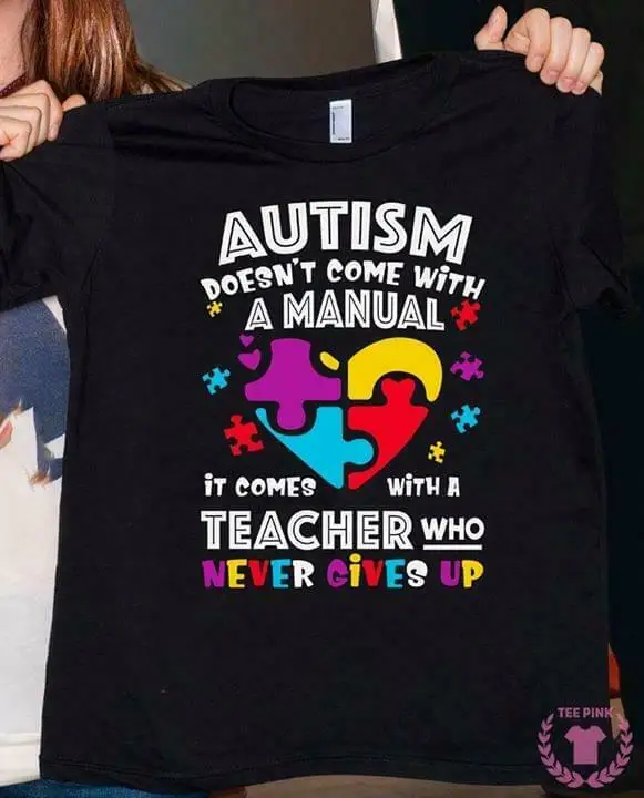 

Autism Doesn'T Come With A Manual It Comes With A Teacher T Shirt Black Men S6Xl