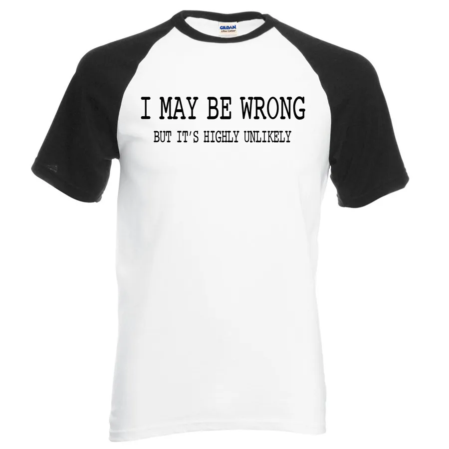 For Adult funny attitude I May Be Wrong- It's Unlikely 2016 new summer 100% cotton men t shirt raglan tees o-neck top S-2XL | Мужская