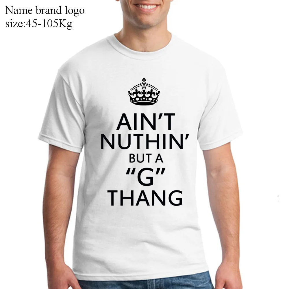 2017 name brand Men's t shirts ain't nuthin but a G thang cotton o neck