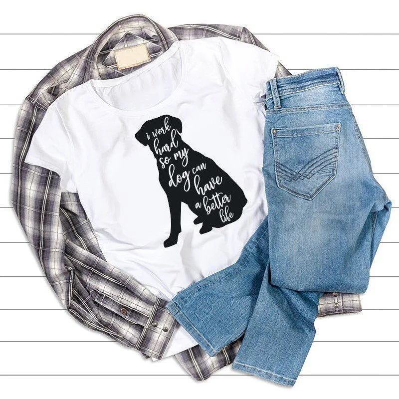 I Work Hard So My Dog Can Have A Better Life  Dog Mom Shirt  Dog Lady Shirt  Dog Silhouette Shirt