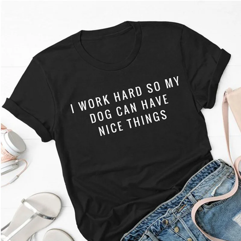 

I Work Hard So My Dog Can Have Nice Things T-shirt Unisex Dog Mom Gift Shirt Casual Summer Crewneck Funny Tee Top Women Clothing