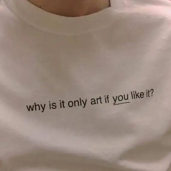 

New Arrive Casual Cotton O-Neck Tee shirt why is it only art if you like it T-Shirt Girl Hipster Tops trendy Outfit tshirt