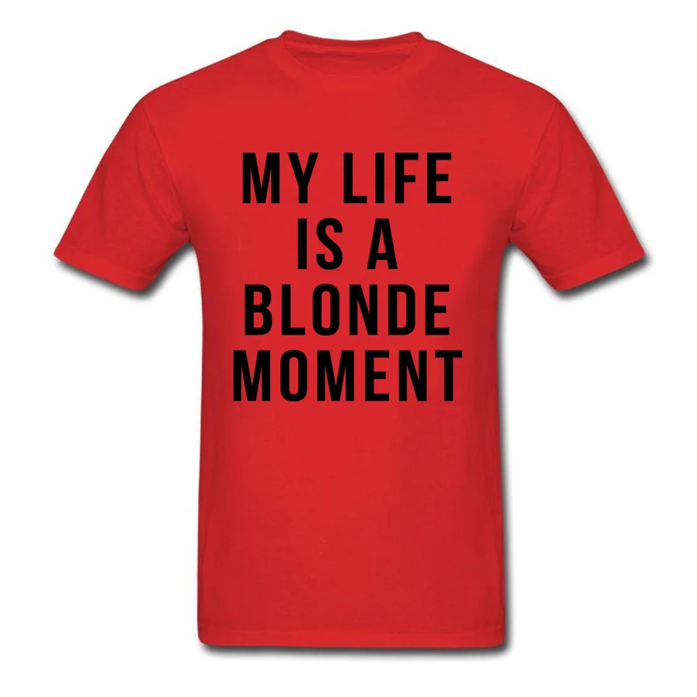 Custom T Shirts for Men Party April FOOL DAY Tees Short Sleeve On Sale Normal T Shirt Round Neck Cotton Fabric My Life is a Blonde Moment red