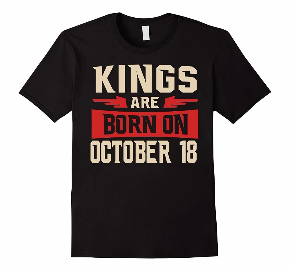 

2019 New fashion summer Fashion Tee Men Kings Are Born On October 18 Birthday T Shirt casual homme T-shirt