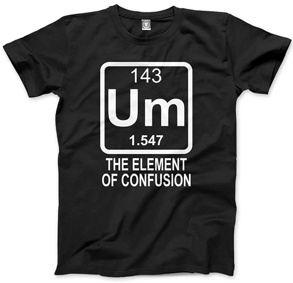 Забавная футболка унисекс Um - The Element of путаница наука химия Geeky новинка 2019