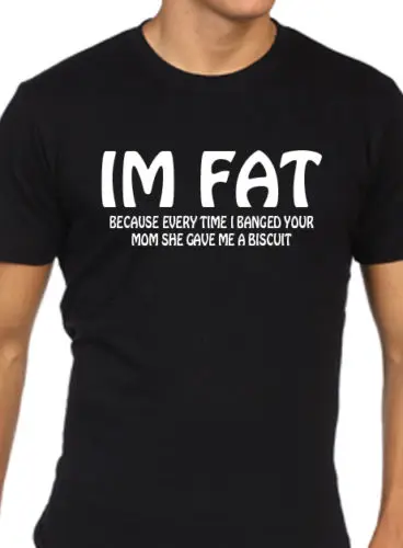 Funny Mens T Shirt Im Fat Becauserude Mom Joke Humour New T Shirts 