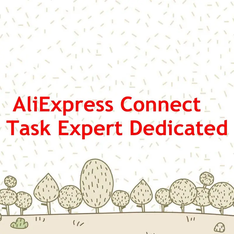 

AliExpress Connect Task expert dedicated,pay for extra charge