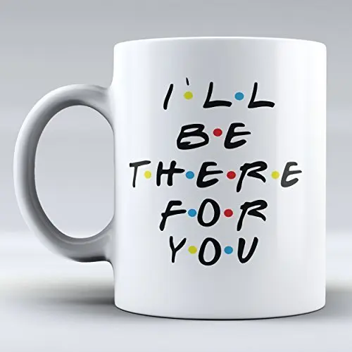 

Funny Mug I`ll Be There for You Mug Inspired By Friends Coffee Mug