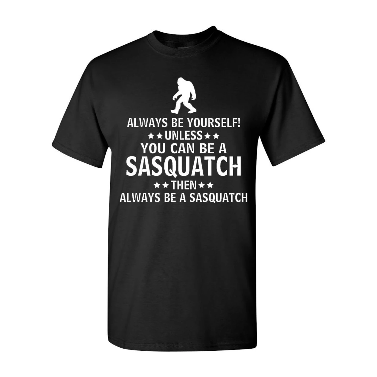 Always Be Yourself Unless You Can Be A Sasquatch Adult T-Shirt