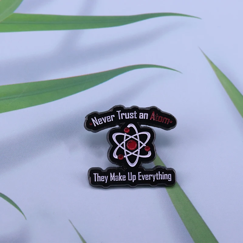 

Never Trust an Atom, They Make Up Everything brooch Pin