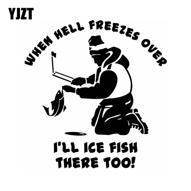Yjzt 17.3cm*18cm When Hell Freezes Over I''ll Ice Fish There Too! Fun Vinyl  Car Sticker Decals Black Silver C11-0212 - Car Stickers - AliExpress