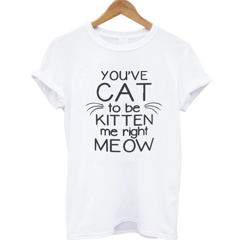 COOLMIND PU0111B You've Cat Kitten Me Right Meow Print Women T shirt 100% Cotton Casual Funny Tshirts For Lady Top Tee Hipster