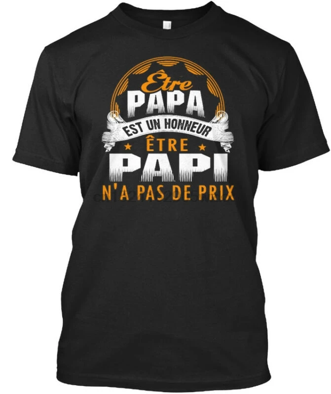 

Latest Papi - Etre Papa Est Un Honneur N'a Pas De Prix T-shirt T-shirt elegant