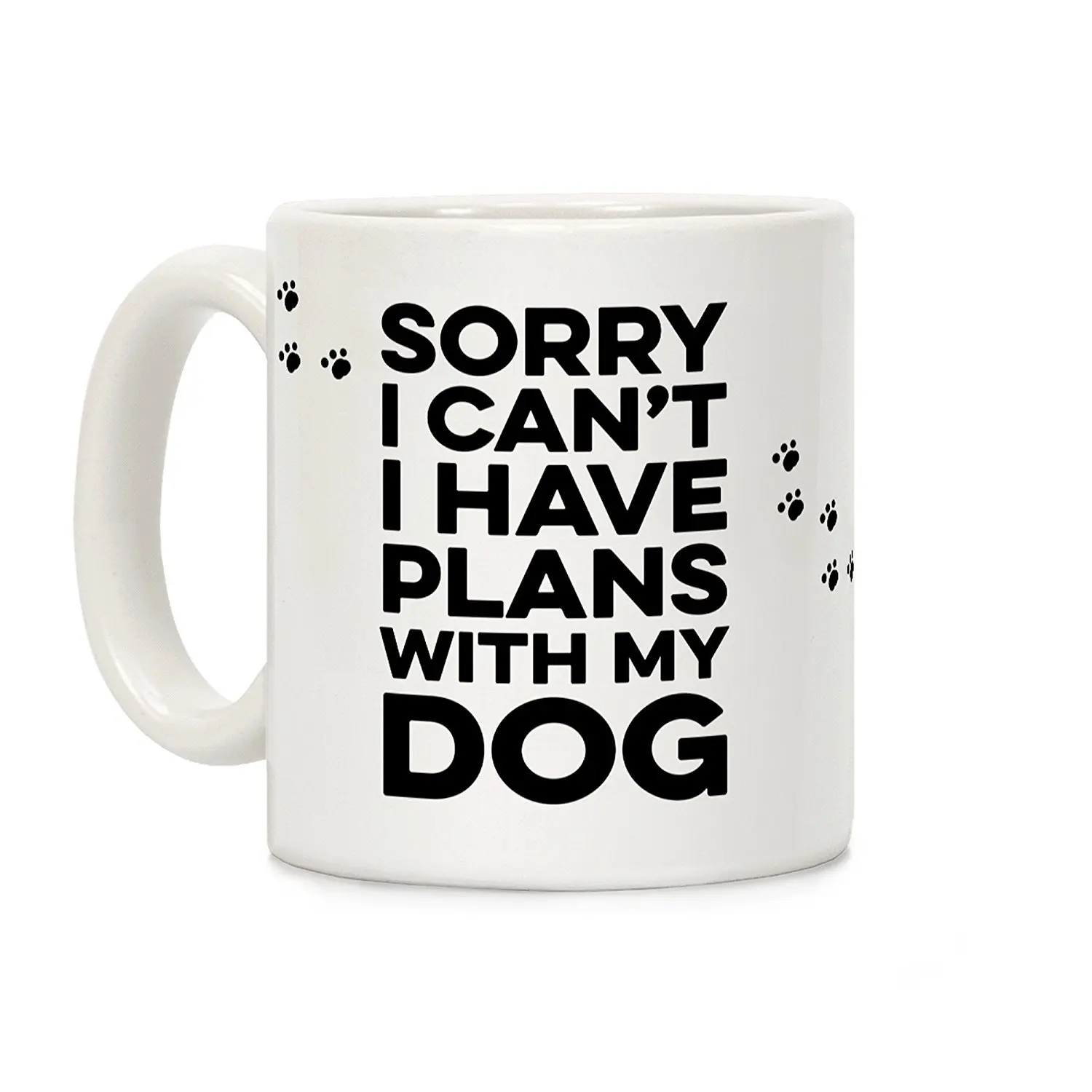 

Sorry I Can't I Have Plans with My Dog White 11 Ounce Ceramic Coffee Mug