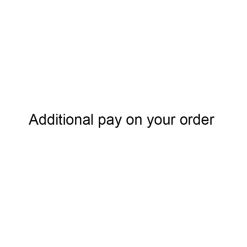 

Additional pay on your order
