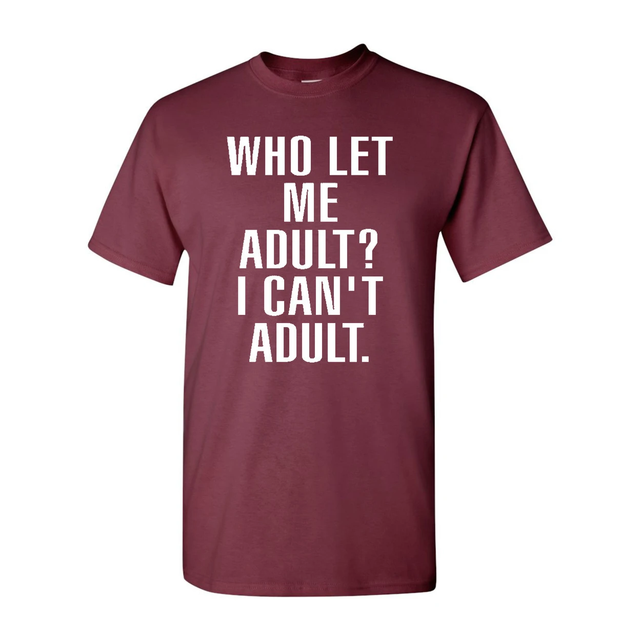 Who Let Me Adult? I Can't Adult. (Adult) T-Shirt Tee 2165 (1)