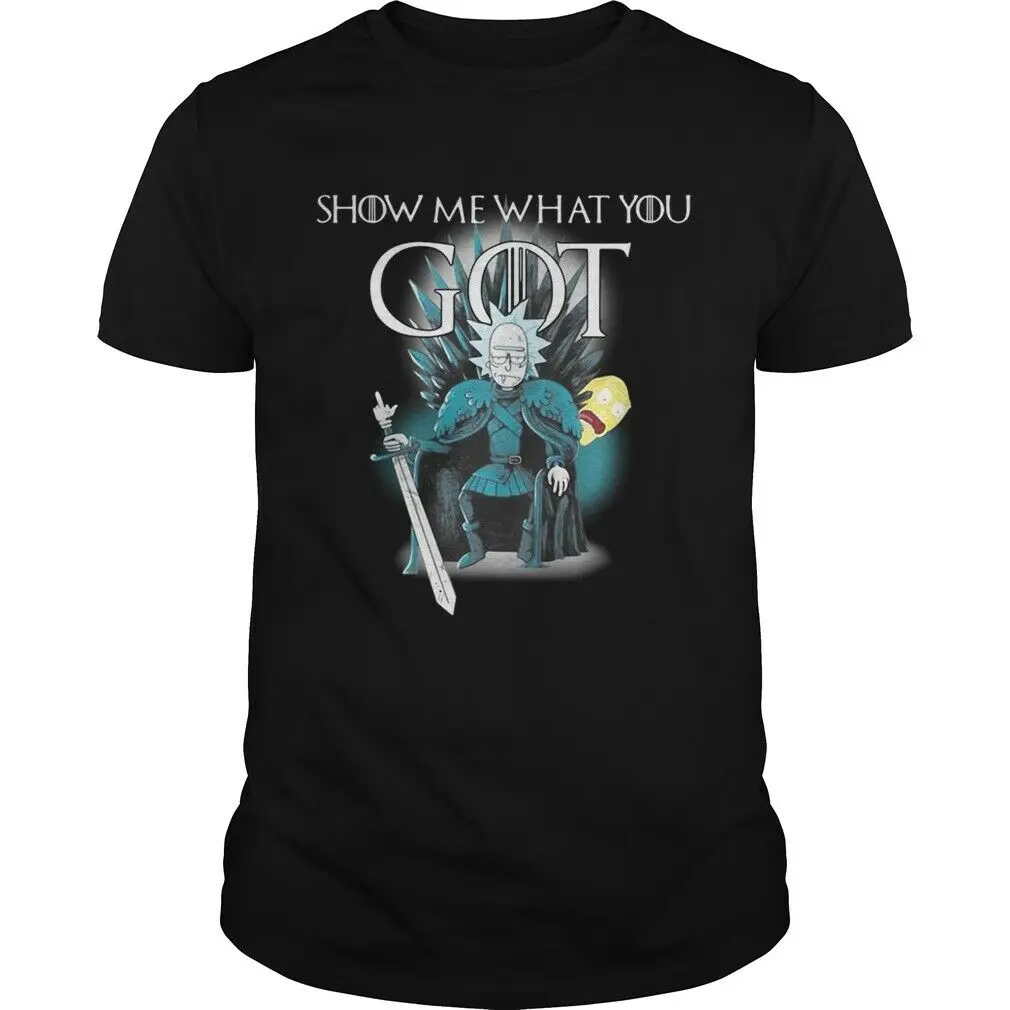 

Game Of Throne Rick And Morty Show Me What You Got T-shirts Tee US cotton trend