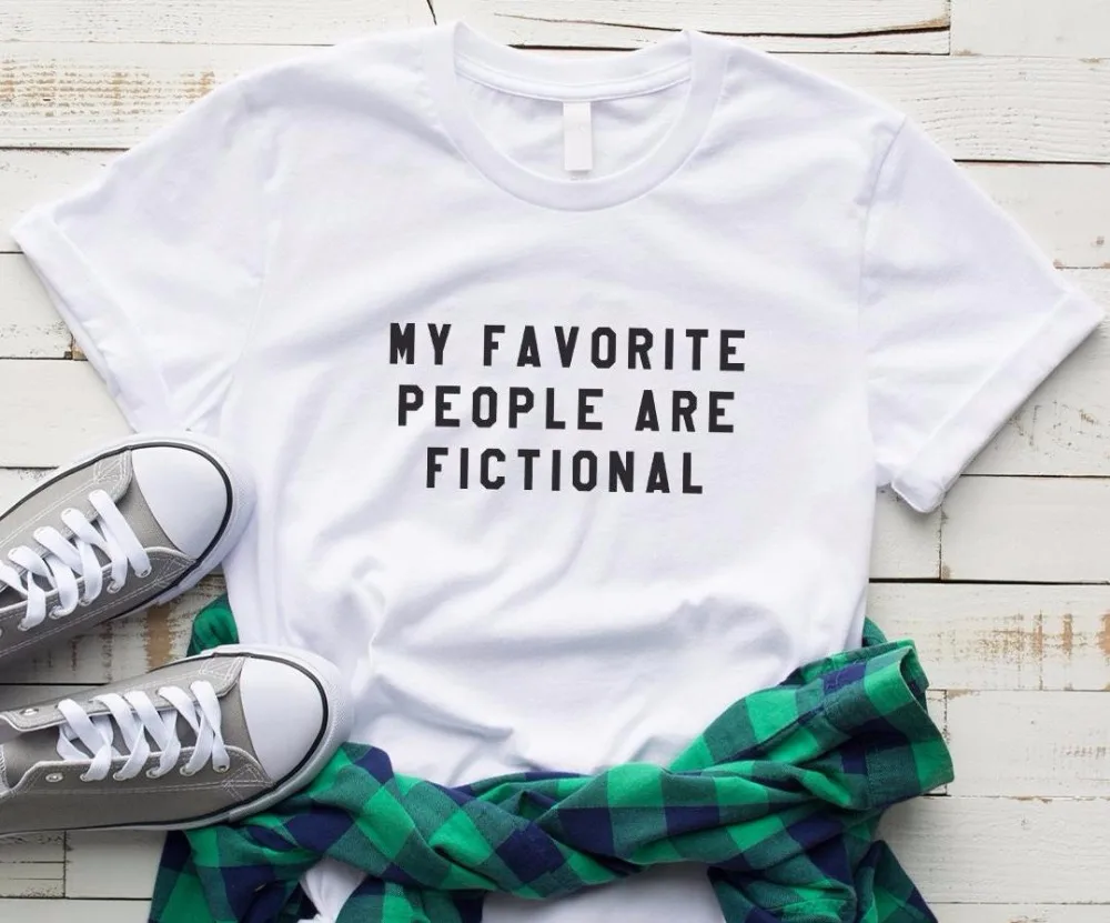 

My favorite people are fictional Women tshirt Cotton Casual Funny t shirt For Lady Yong Girl Top Tee Hipster Drop Ship S-246