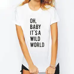 OH BABY it A WILD WORLD модная женская футболка с буквенным принтом Повседневная футболка с короткими рукавами Femme Hipster футболка Женские топы