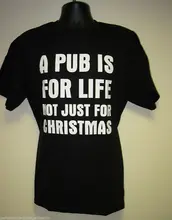 Men's Funny Slogan T-Shirt A PUB IS FOR LIFE NOT JUST FOR CHRISTMAS: S to 3XL New T Shirts Funny Tops Tee New stella bagwell just for christmas
