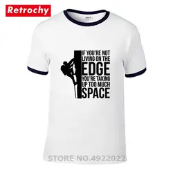 Творческий для мужчин, если вы не живете на футболка с надписью edge вы берете слишком много пространства рок футболка для альпиниста мужской